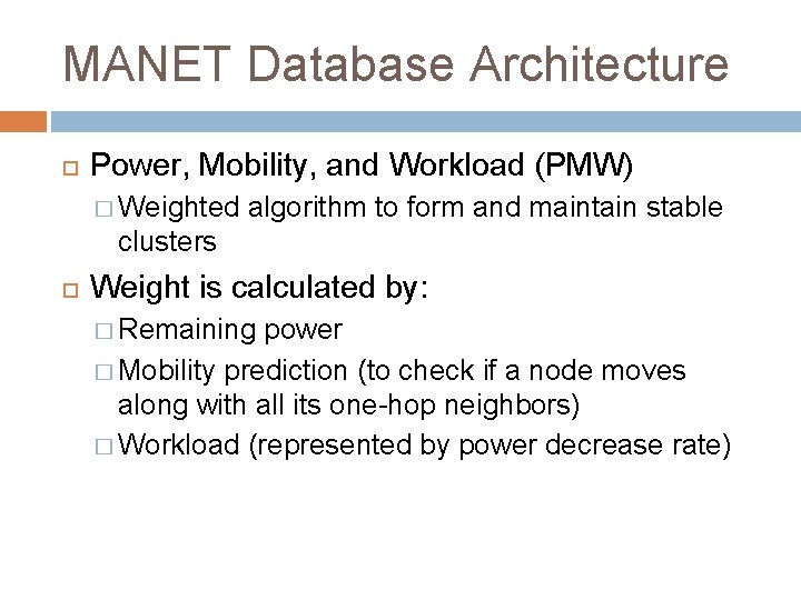 MANET Database Architecture Power, Mobility, and Workload (PMW) � Weighted algorithm to form and