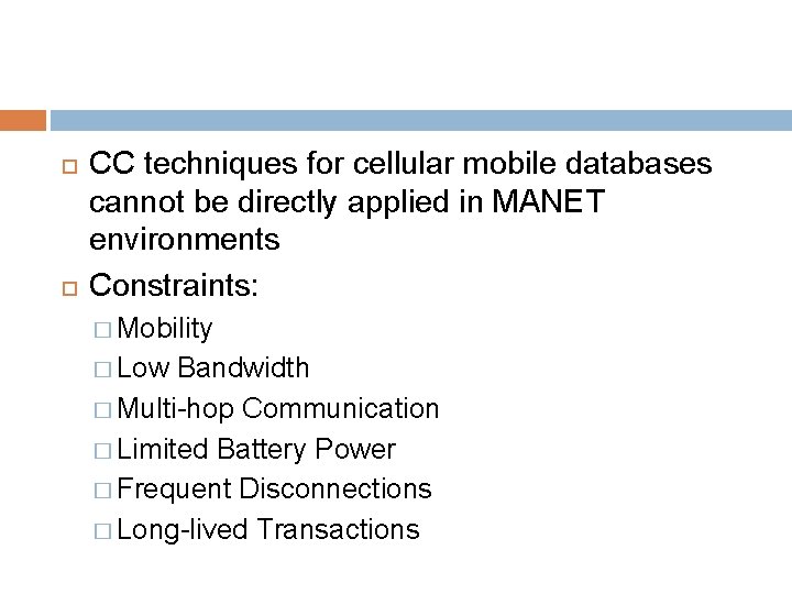  CC techniques for cellular mobile databases cannot be directly applied in MANET environments