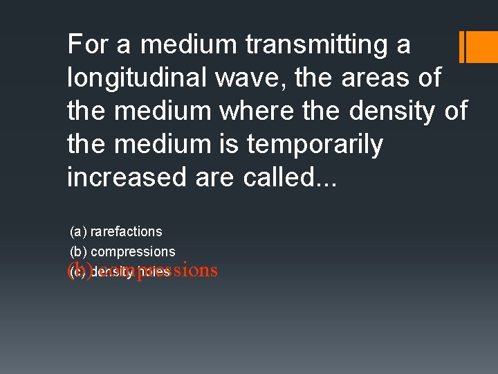 For a medium transmitting a longitudinal wave, the areas of the medium where the