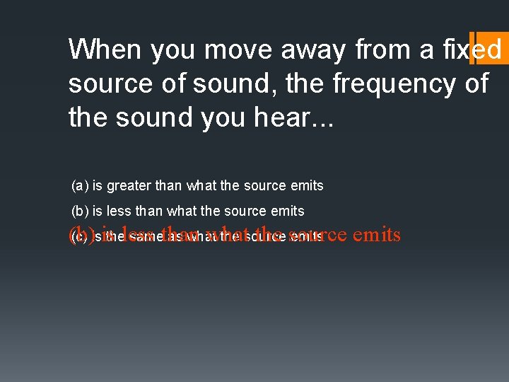 When you move away from a fixed source of sound, the frequency of the
