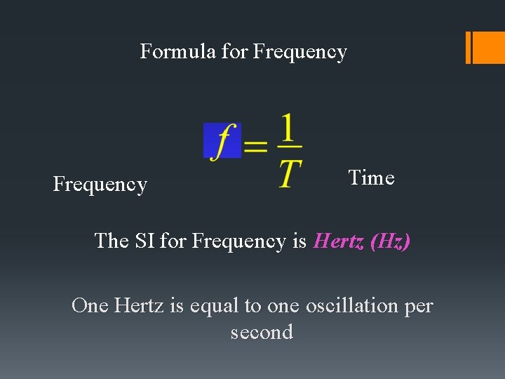 Formula for Frequency Time The SI for Frequency is Hertz (Hz) One Hertz is