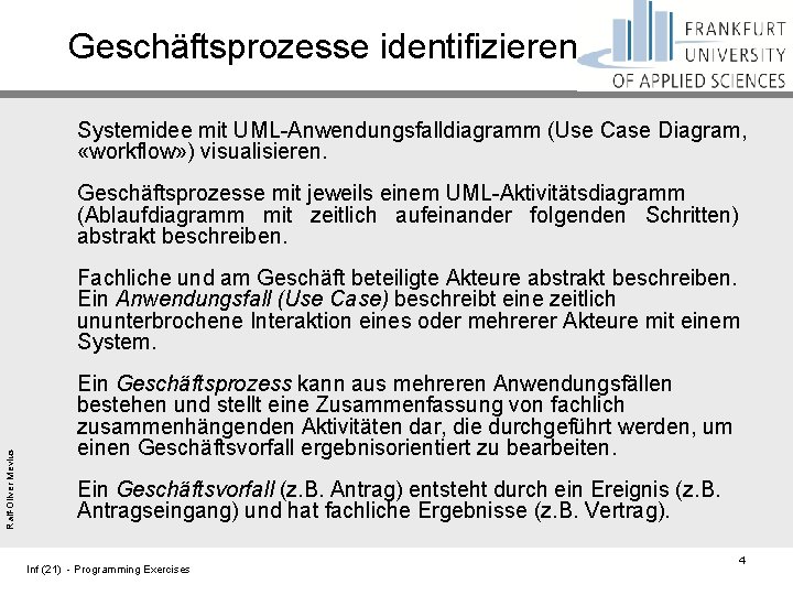 Geschäftsprozesse identifizieren Systemidee mit UML-Anwendungsfalldiagramm (Use Case Diagram, «workflow» ) visualisieren. Geschäftsprozesse mit jeweils