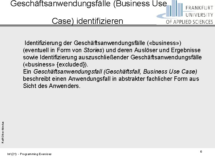 Geschäftsanwendungsfälle (Business Use Case) identifizieren Ralf-Oliver Mevius Identifizierung der Geschäftsanwendungsfälle ( «business» ) (eventuell