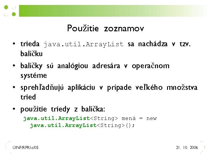 Použitie zoznamov • trieda java. util. Array. List sa nachádza v tzv. balíčku •