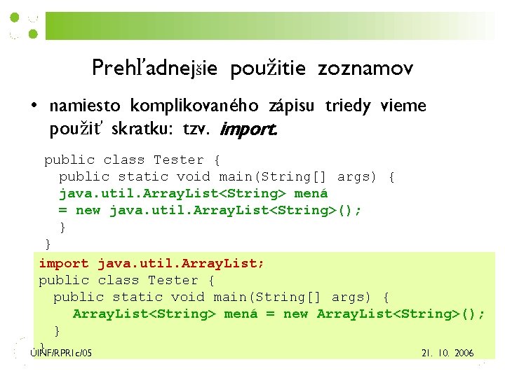 Prehľadnejšie použitie zoznamov • namiesto komplikovaného zápisu triedy vieme použiť skratku: tzv. import. public