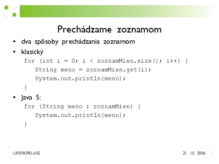 Prechádzame zoznamom • dva spôsoby prechádzania zoznamom • klasický for (int i = 0;