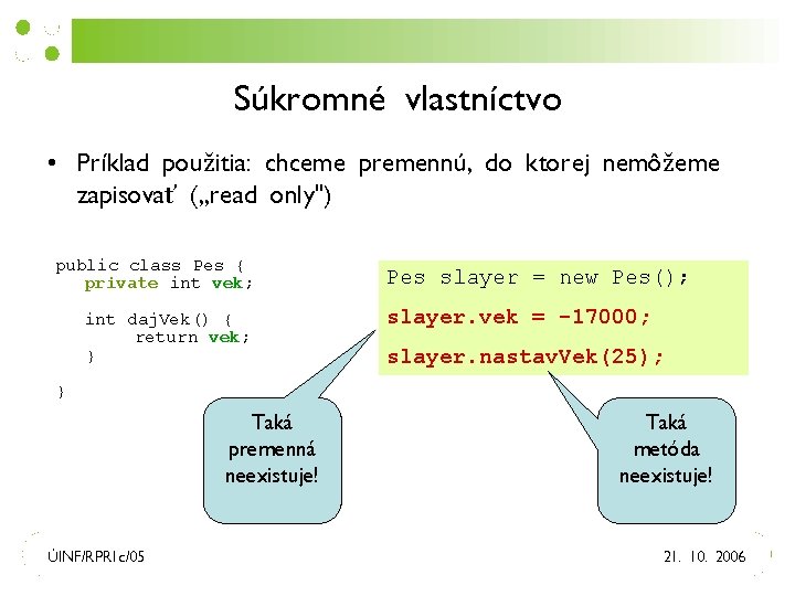 Súkromné vlastníctvo • Príklad použitia: chceme premennú, do ktorej nemôžeme zapisovať (, , read