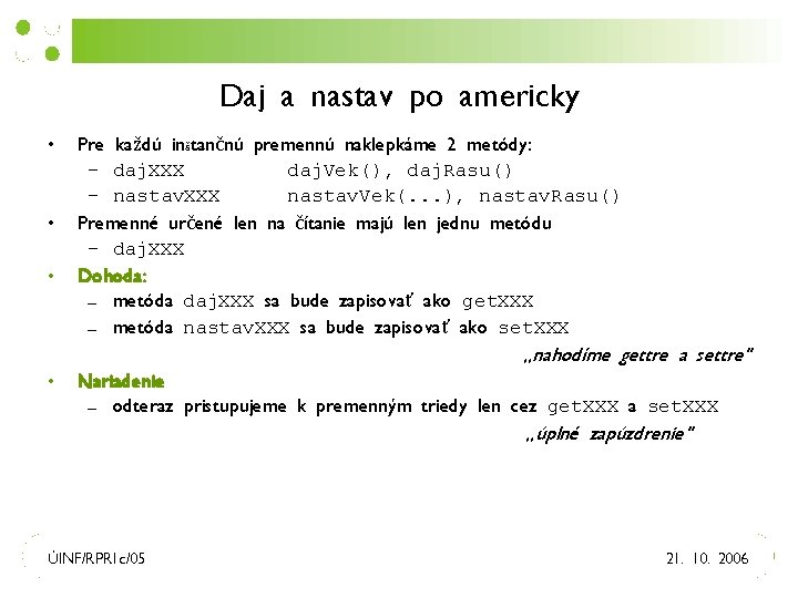 Daj a nastav po americky • • • Pre každú inštančnú premennú naklepkáme 2