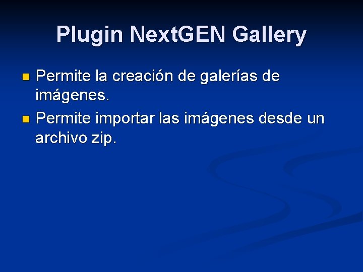 Plugin Next. GEN Gallery Permite la creación de galerías de imágenes. n Permite importar