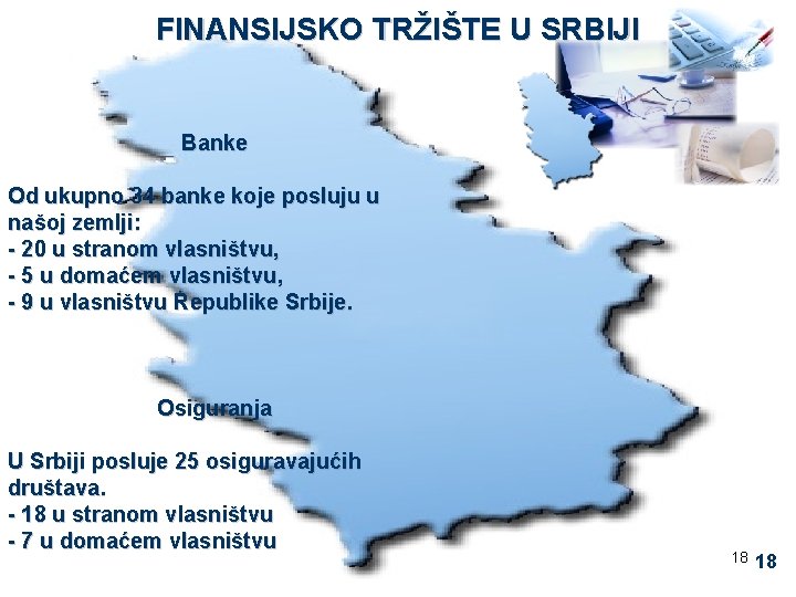 FINANSIJSKO TRŽIŠTE U SRBIJI Banke Od ukupno 34 banke koje posluju u našoj zemlji: