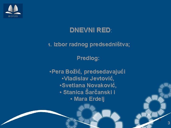 DNEVNI RED: 1. Izbor radnog predsedništva; Predlog: • Pera Božić, predsedavajući • Vladislav Jevtović,