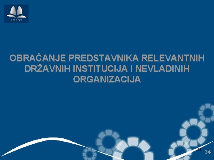 OBRAĆANJE PREDSTAVNIKA RELEVANTNIH DRŽAVNIH INSTITUCIJA I NEVLADINIH ORGANIZACIJA 34 34 