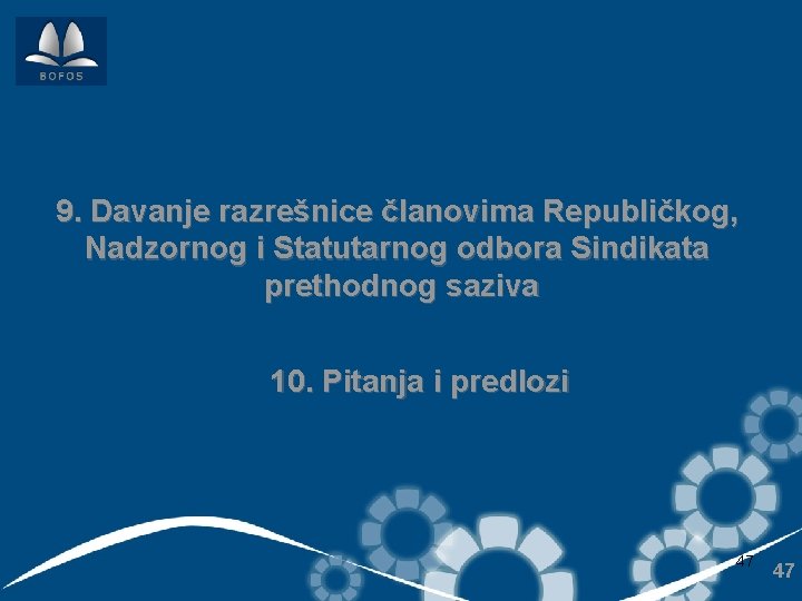 9. Davanje razrešnice članovima Republičkog, Nadzornog i Statutarnog odbora Sindikata prethodnog saziva 10. Pitanja