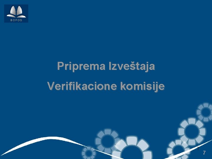 Priprema Izveštaja Verifikacione komisije 7 7 