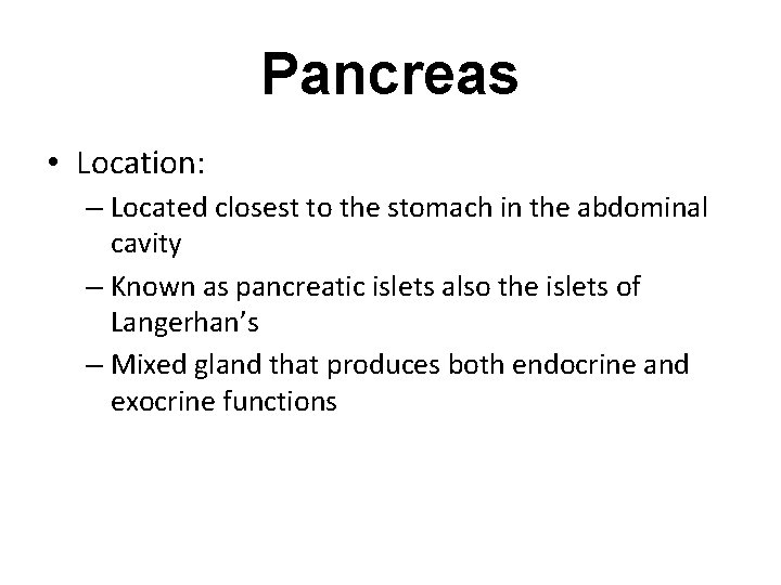 Pancreas • Location: – Located closest to the stomach in the abdominal cavity – Pancreas • Location: – Located closest to the stomach in the abdominal cavity –