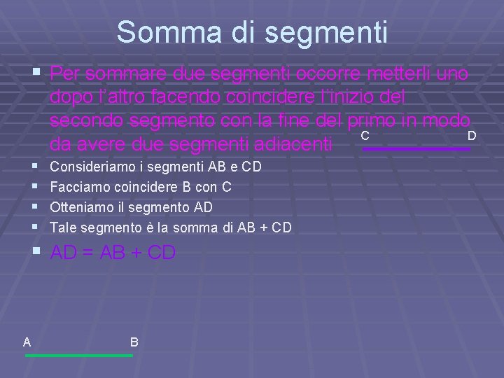 Somma di segmenti § Per sommare due segmenti occorre metterli uno dopo l’altro facendo Somma di segmenti § Per sommare due segmenti occorre metterli uno dopo l’altro facendo