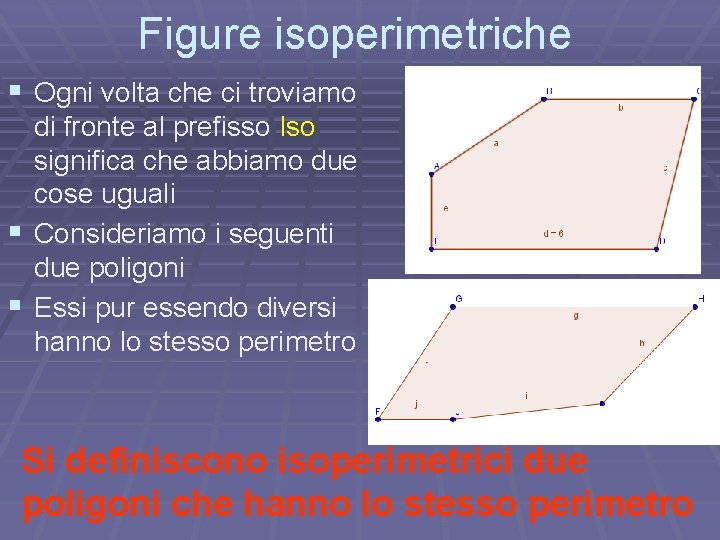 Figure isoperimetriche § Ogni volta che ci troviamo di fronte al prefisso Iso significa Figure isoperimetriche § Ogni volta che ci troviamo di fronte al prefisso Iso significa