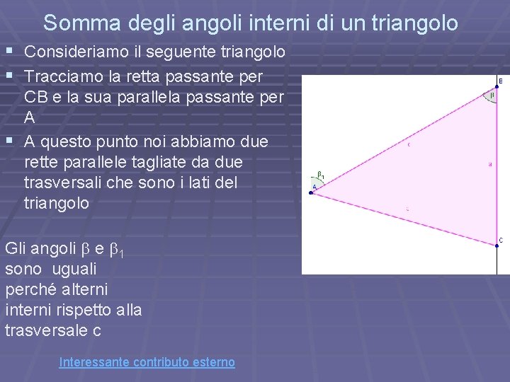Somma degli angoli interni di un triangolo § Consideriamo il seguente triangolo § Tracciamo Somma degli angoli interni di un triangolo § Consideriamo il seguente triangolo § Tracciamo