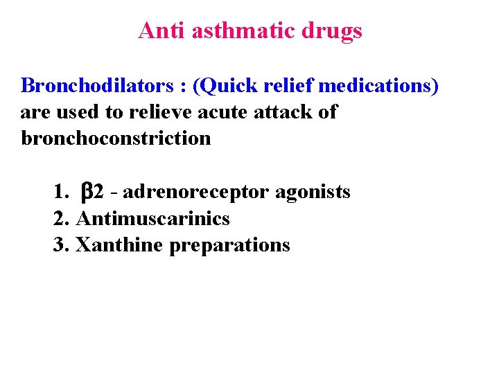 Anti asthmatic drugs Bronchodilators : (Quick relief medications) are used to relieve acute attack