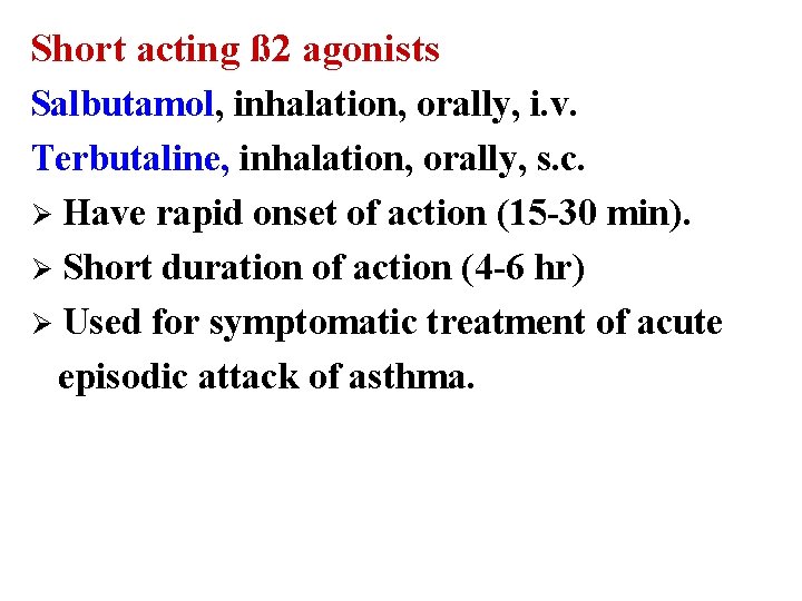 Short acting ß 2 agonists Salbutamol, inhalation, orally, i. v. Terbutaline, inhalation, orally, s.