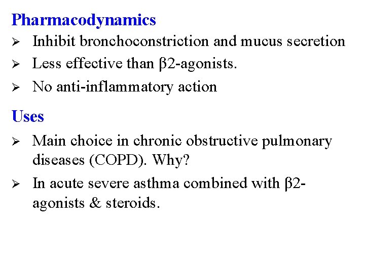 Pharmacodynamics Ø Ø Ø Inhibit bronchoconstriction and mucus secretion Less effective than β 2