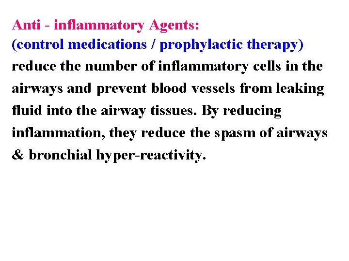 Anti - inflammatory Agents: (control medications / prophylactic therapy) reduce the number of inflammatory