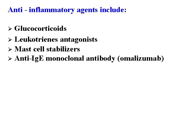 Anti - inflammatory agents include: Glucocorticoids Ø Leukotrienes antagonists Ø Mast cell stabilizers Ø