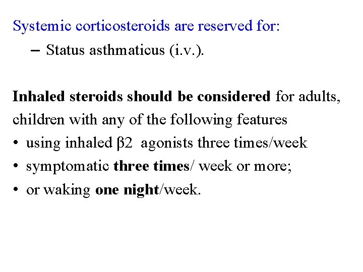 Systemic corticosteroids are reserved for: – Status asthmaticus (i. v. ). Inhaled steroids should