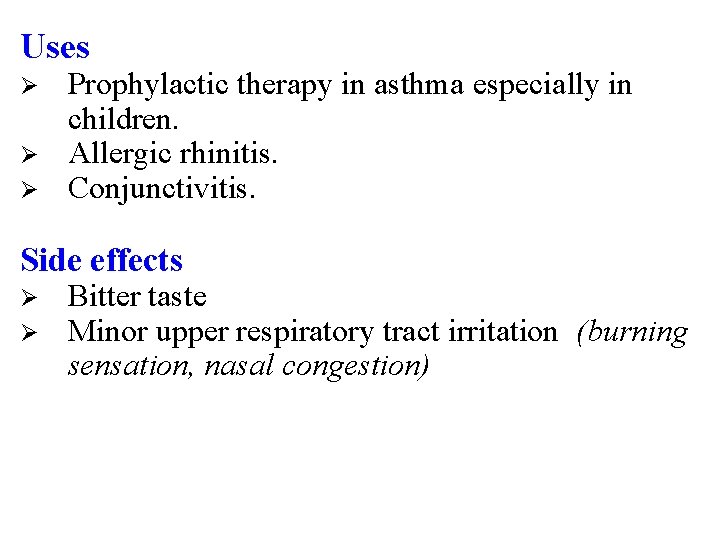 Uses Ø Ø Ø Prophylactic therapy in asthma especially in children. Allergic rhinitis. Conjunctivitis.