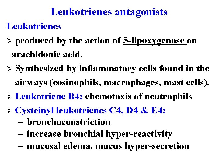 Leukotrienes antagonists Leukotrienes Ø produced by the action of 5 -lipoxygenase on arachidonic acid.