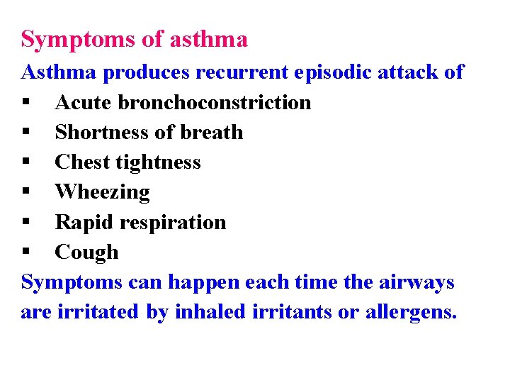 Symptoms of asthma Asthma produces recurrent episodic attack of § Acute bronchoconstriction § Shortness