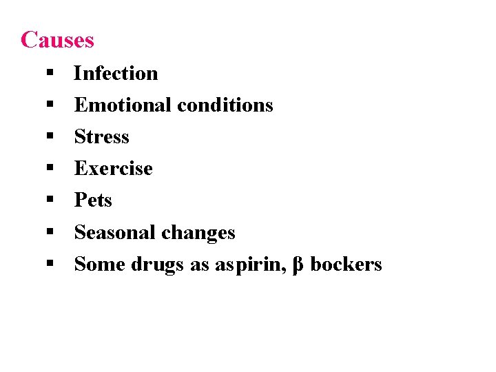 Causes § § § § Infection Emotional conditions Stress Exercise Pets Seasonal changes Some