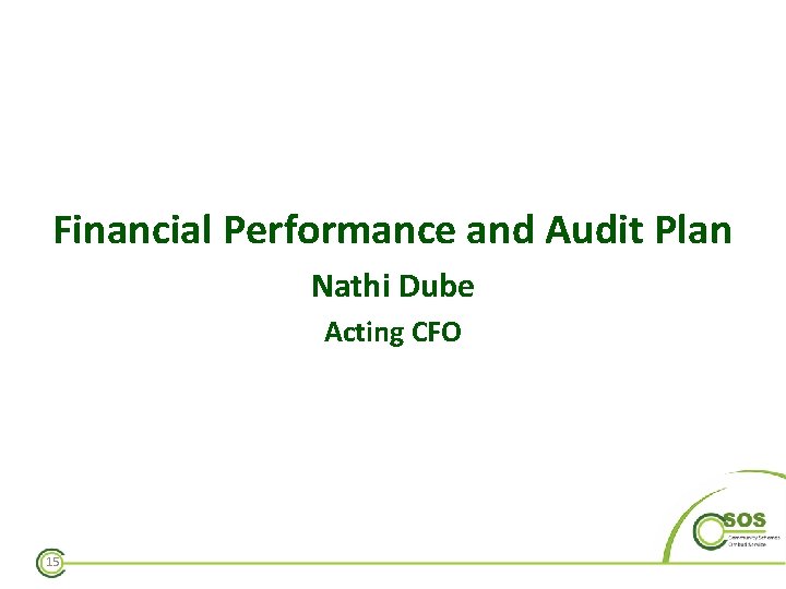 Financial Performance and Audit Plan Nathi Dube Acting CFO 15 