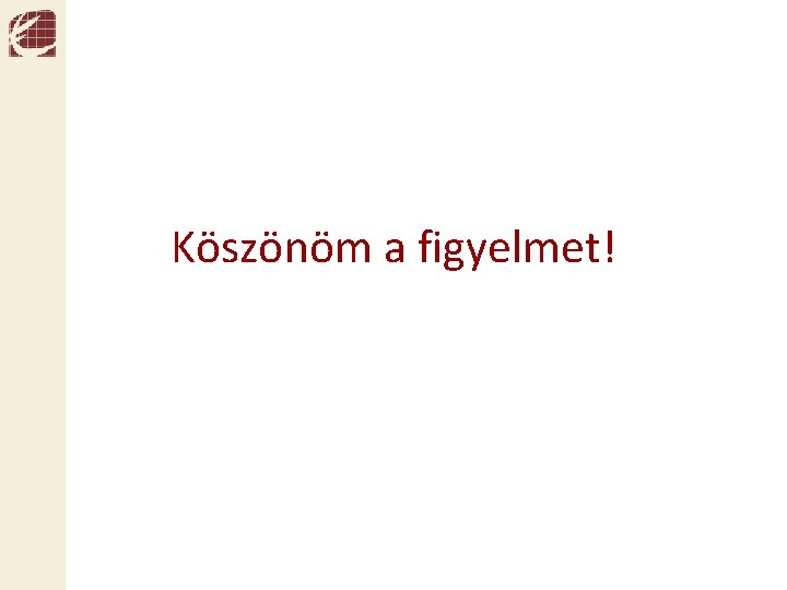 Köszönöm a figyelmet! 