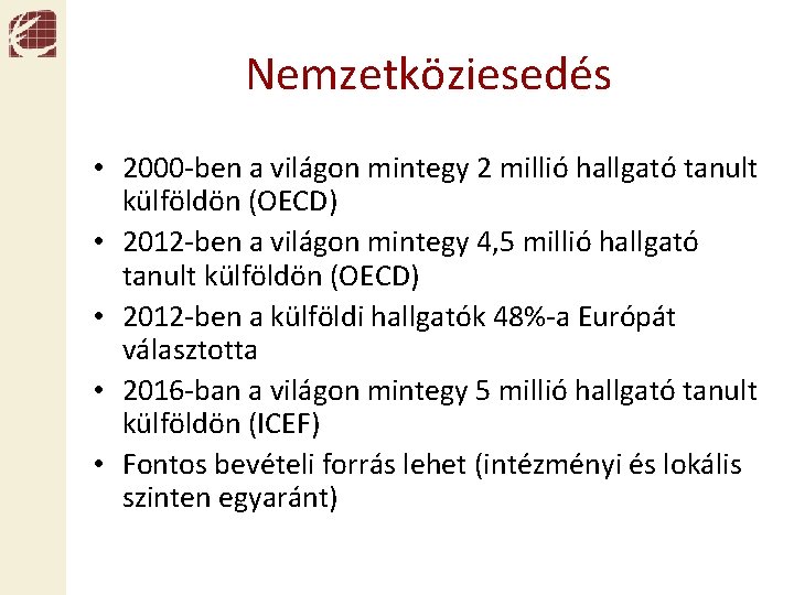 Nemzetköziesedés • 2000 -ben a világon mintegy 2 millió hallgató tanult külföldön (OECD) •