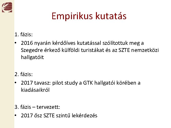 Empirikus kutatás 1. fázis: • 2016 nyarán kérdőíves kutatással szólítottuk meg a Szegedre érkező