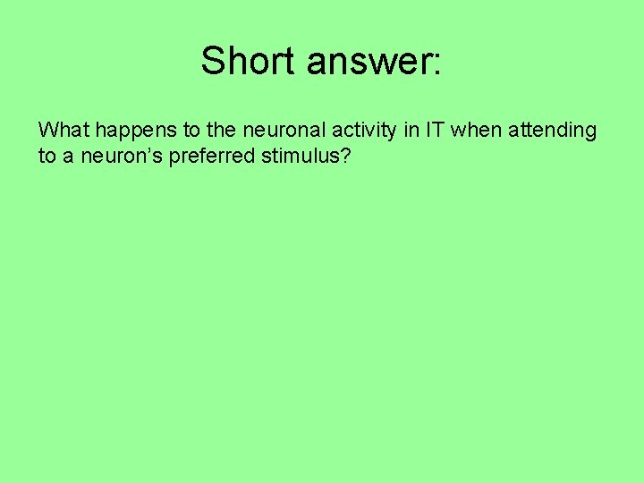 Short answer: What happens to the neuronal activity in IT when attending to a