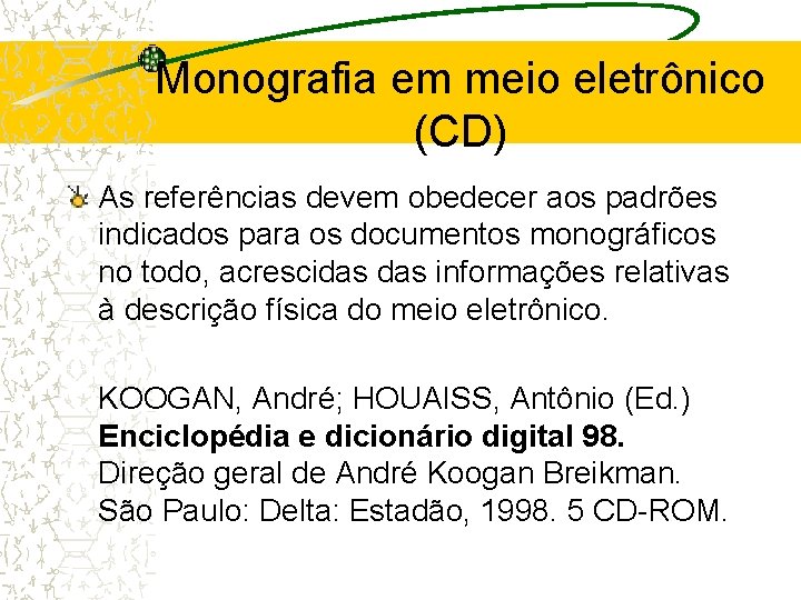Monografia em meio eletrônico (CD) As referências devem obedecer aos padrões indicados para os