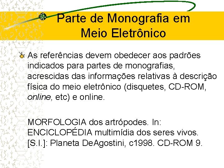 Parte de Monografia em Meio Eletrônico As referências devem obedecer aos padrões indicados para
