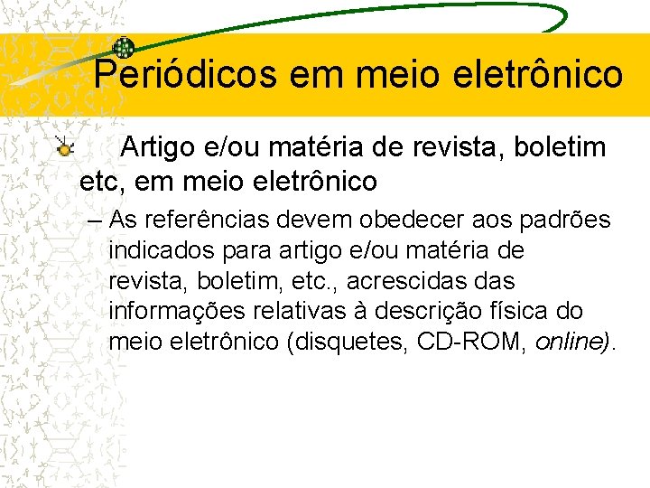 Periódicos em meio eletrônico Artigo e/ou matéria de revista, boletim etc, em meio eletrônico