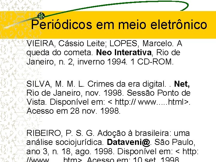 Periódicos em meio eletrônico VIEIRA, Cássio Leite; LOPES, Marcelo. A queda do cometa. Neo