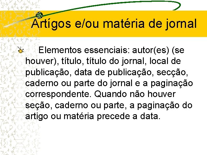 Artígos e/ou matéria de jornal Elementos essenciais: autor(es) (se houver), título do jornal, local