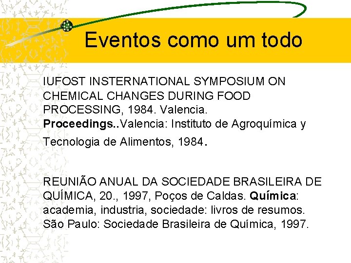 Eventos como um todo IUFOST INSTERNATIONAL SYMPOSIUM ON CHEMICAL CHANGES DURING FOOD PROCESSING, 1984.