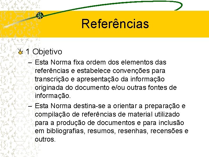 Referências 1 Objetivo – Esta Norma fixa ordem dos elementos das referências e estabelece