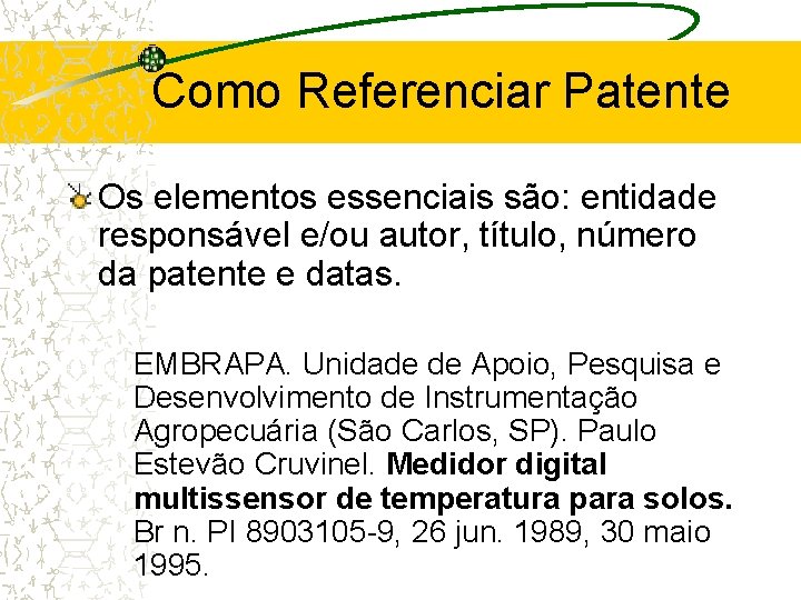 Como Referenciar Patente Os elementos essenciais são: entidade responsável e/ou autor, título, número da