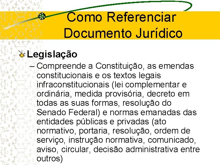 Como Referenciar Documento Jurídico Legislação – Compreende a Constituição, as emendas constitucionais e os