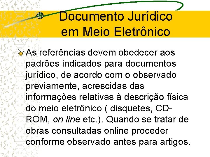 Documento Jurídico em Meio Eletrônico As referências devem obedecer aos padrões indicados para documentos