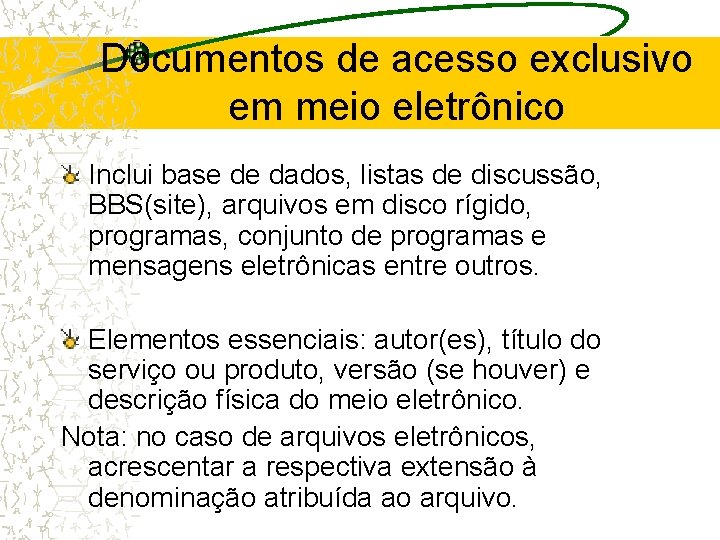 Documentos de acesso exclusivo em meio eletrônico Inclui base de dados, listas de discussão,