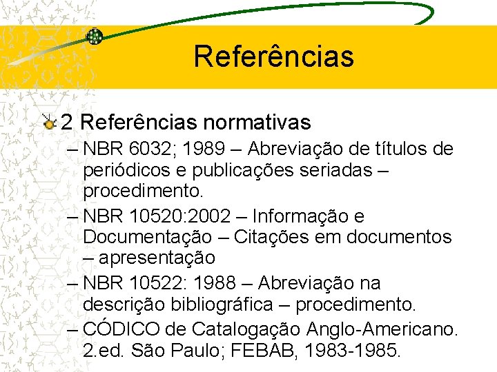 Referências 2 Referências normativas – NBR 6032; 1989 – Abreviação de títulos de periódicos