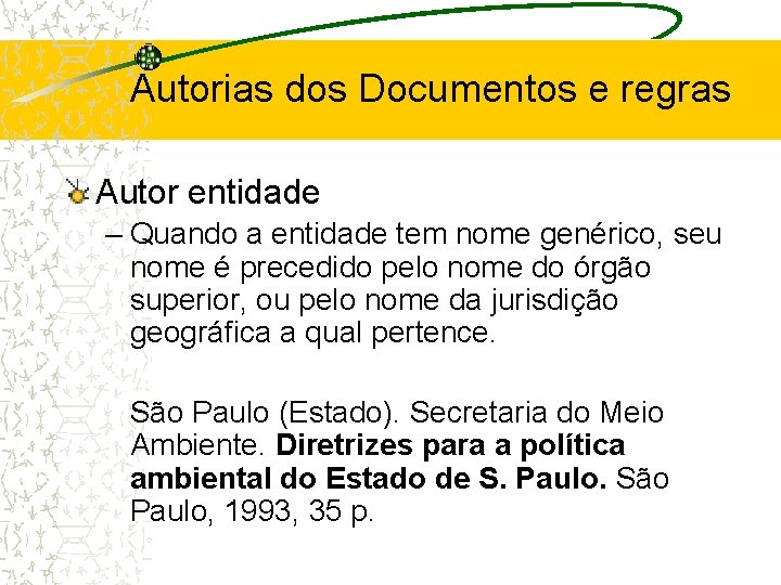 Autorias dos Documentos e regras Autor entidade – Quando a entidade tem nome genérico,